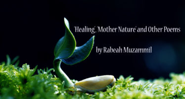 ‘Healing’, ‘Mother Nature’ and Other Poems by Rabeah Muzammil