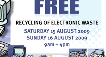 Free Recycling of Electronic Waste Saturday 15 August 2009 Sunday 16 August 2009 9am – 4pm